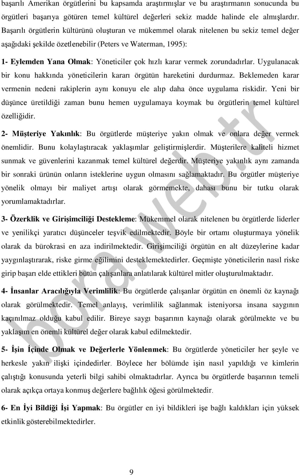 karar vermek zorundadırlar. Uygulanacak bir konu hakkında yöneticilerin kararı örgütün hareketini durdurmaz.