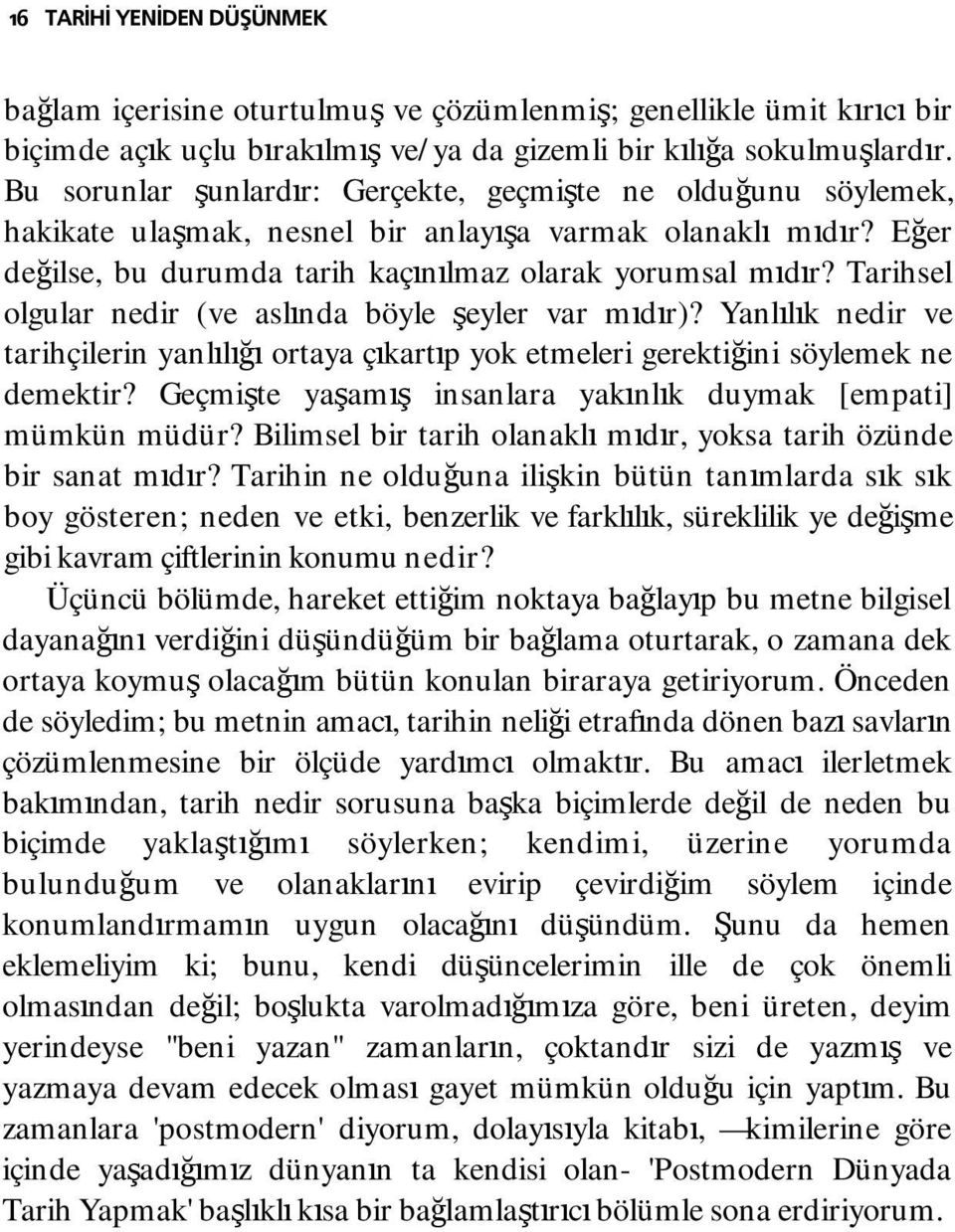 Tarihsel olgular nedir (ve aslında böyle şeyler var mıdır)? Yanlılık nedir ve tarihçilerin yanlılığı ortaya çıkartıp yok etmeleri gerektiğini söylemek ne demektir?