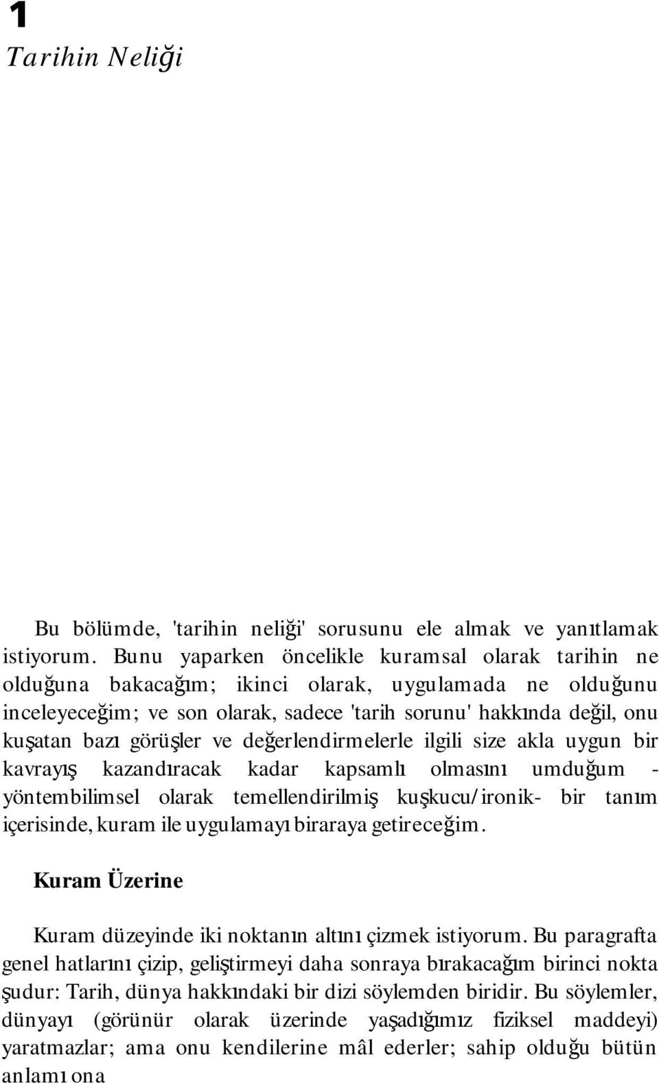 görüşler ve değerlendirmelerle ilgili size akla uygun bir kavrayış kazandıracak kadar kapsamlı olmasını umduğum - yöntembilimsel olarak temellendirilmiş kuşkucu/ironik- bir tanım içerisinde, kuram