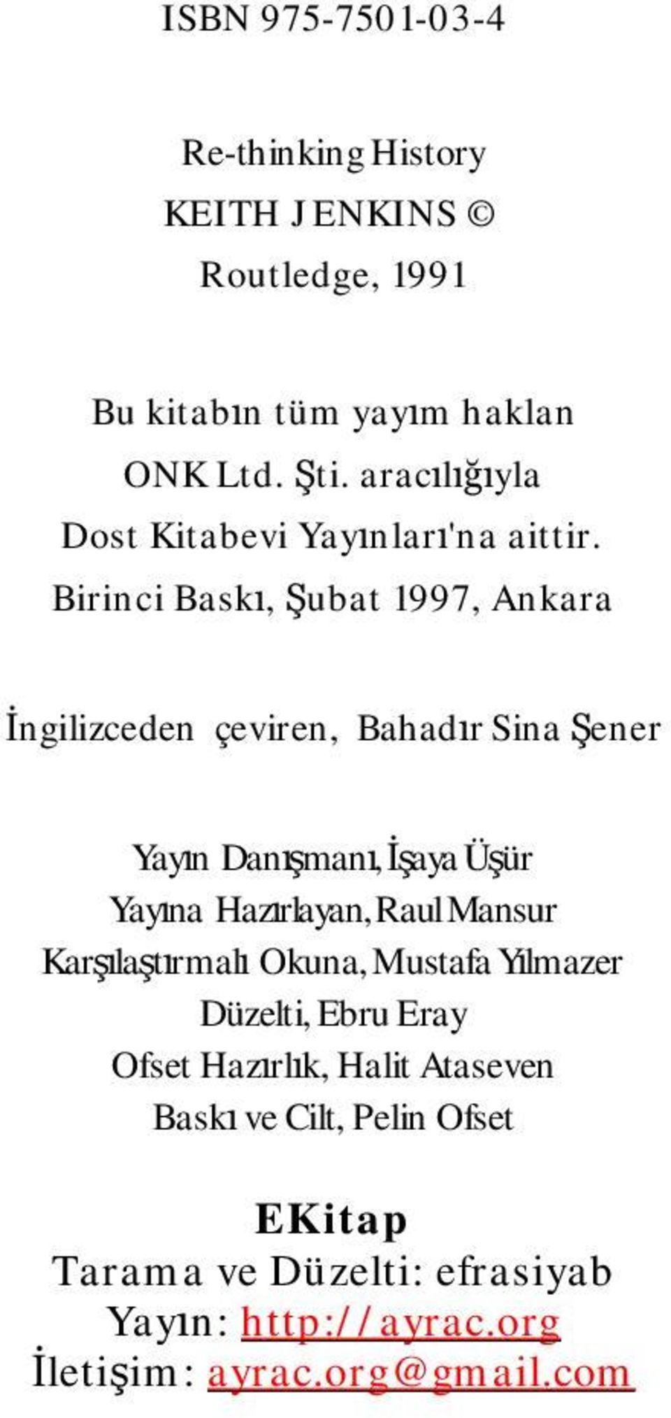 Birinci Baskı, Şubat 1997, Ankara İngilizceden çeviren, Bahadır Sina Şener Yayın Danışmanı, İşaya Üşür Yayına Hazırlayan,