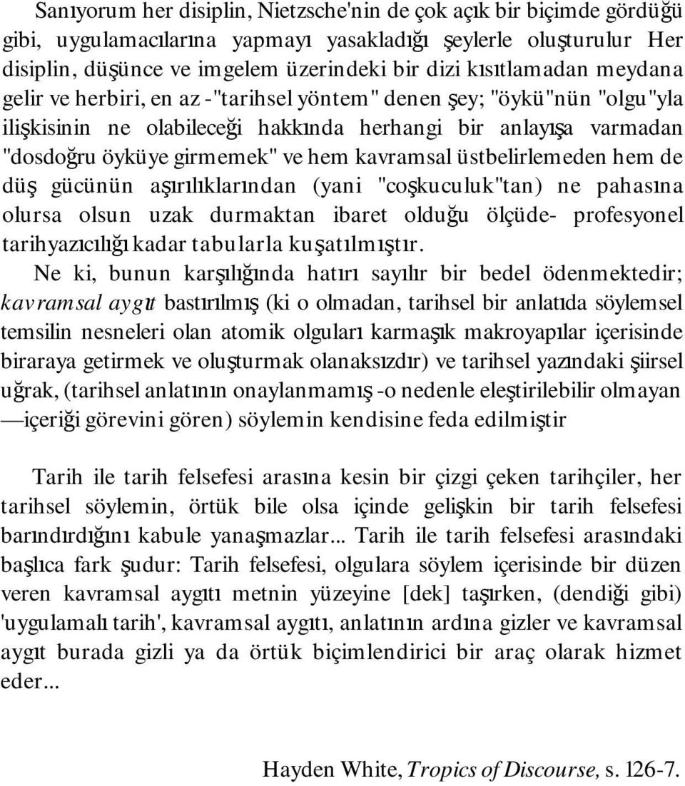 üstbelirlemeden hem de düş gücünün aşırılıklarından (yani "coşkuculuk"tan) ne pahasına olursa olsun uzak durmaktan ibaret olduğu ölçüde- profesyonel tarihyazıcılığı kadar tabularla kuşatılmıştır.