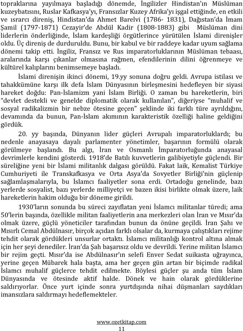 oldu. Üç direniş de durduruldu. Bunu, bir kabul ve bir raddeye kadar uyum sağlama dönemi takip etti.