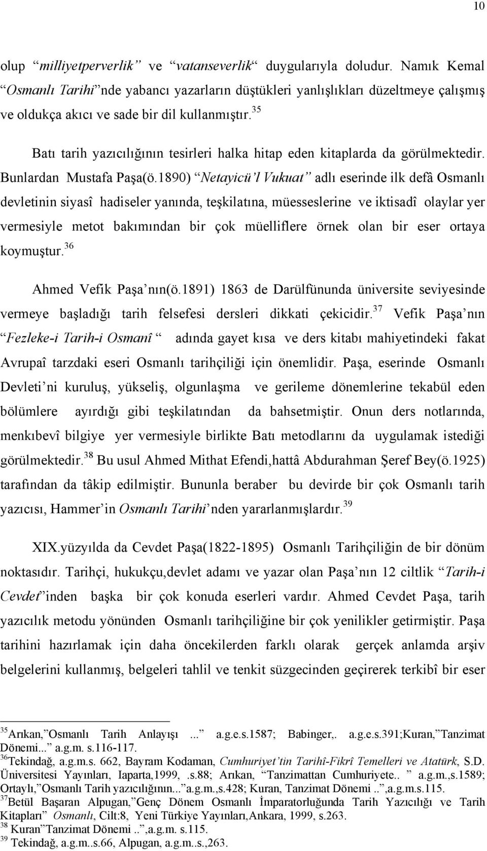 35 Batı tarih yazıcılığının tesirleri halka hitap eden kitaplarda da görülmektedir. Bunlardan Mustafa Paşa(ö.