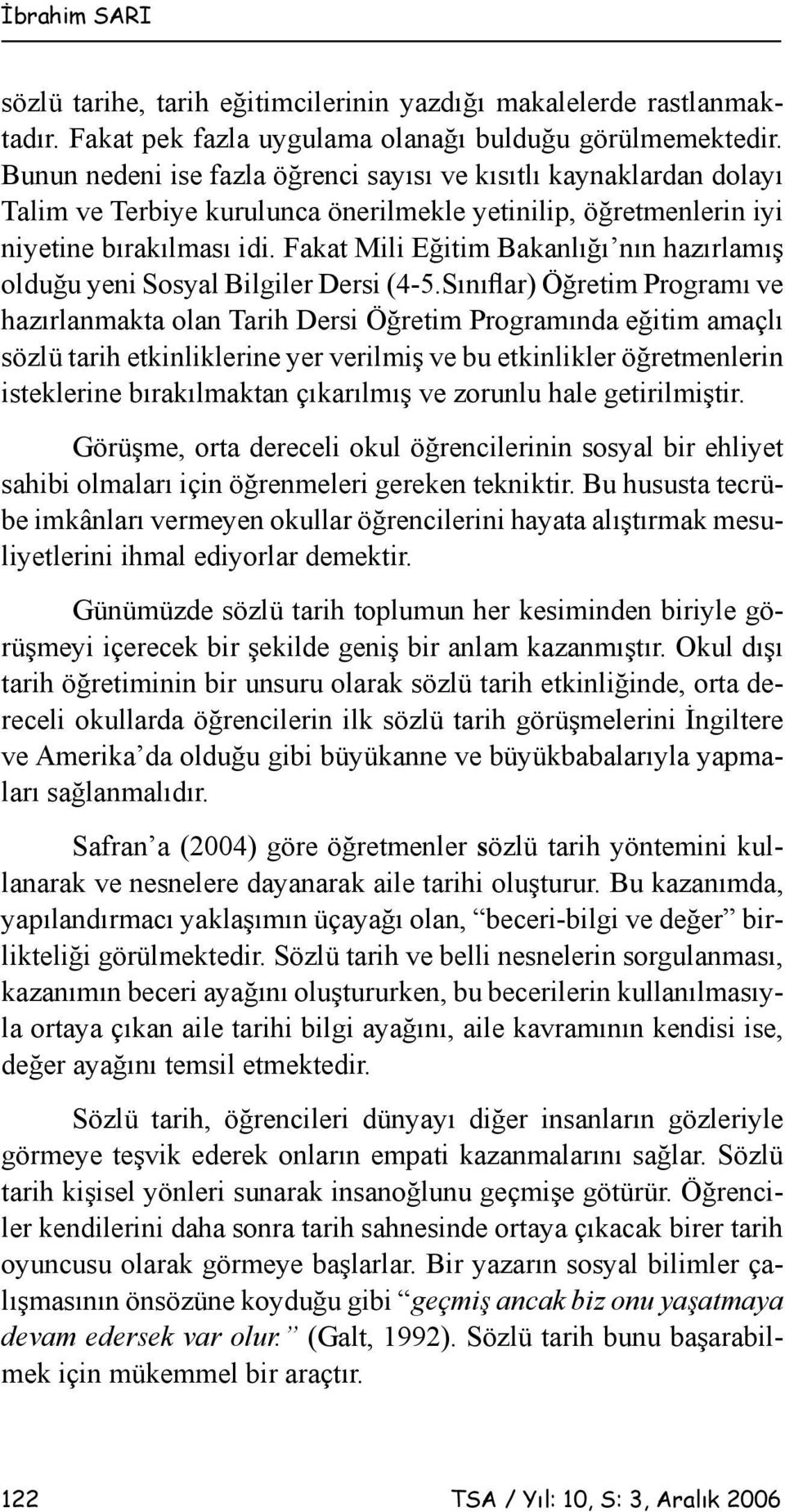 Fakat Mili Eğitim Bakanlığı nın hazırlamış olduğu yeni Sosyal Bilgiler Dersi (4-5.