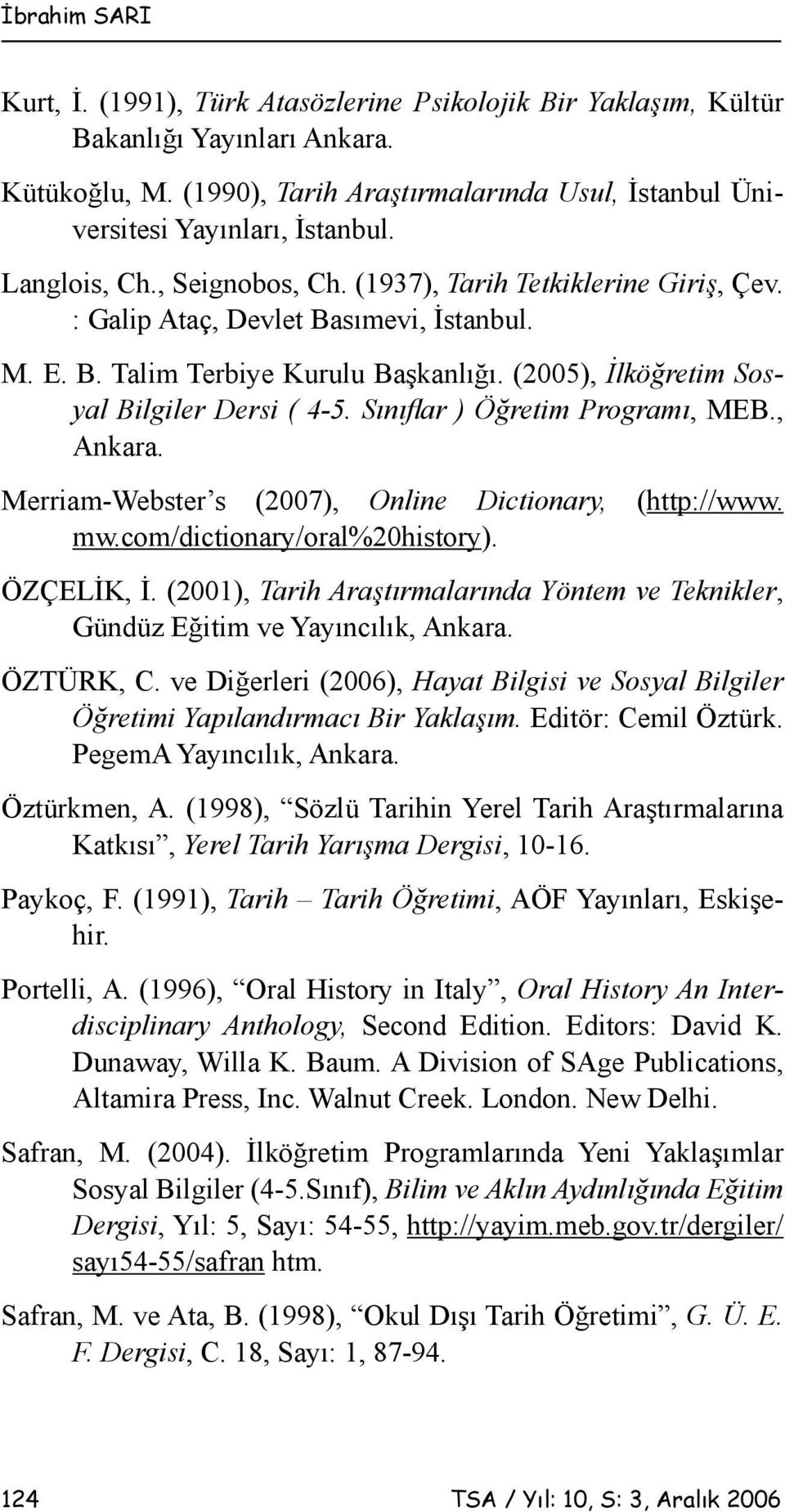 sımevi, İstanbul. M. E. B. Talim Terbiye Kurulu Başkanlığı. (2005), İlköğretim Sosyal Bilgiler Dersi ( 4-5. Sınıflar ) Öğretim Programı, MEB., Ankara.