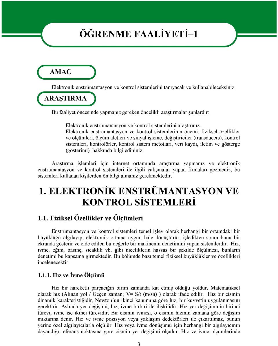 Elektronik enstrümantasyon ve kontrol sistemlerinin önemi, fiziksel özellikler ve ölçümleri, ölçüm aletleri ve sinyal işleme, değiştiriciler (transducers), kontrol sistemleri, kontrolörler, kontrol