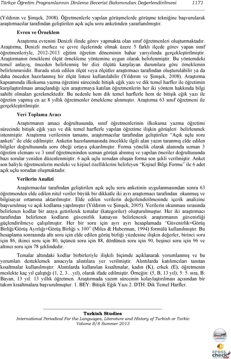 Evren ve Örneklem Araştırma evrenini Denizli ilinde görev yapmakta olan sınıf öğretmenleri oluşturmaktadır.