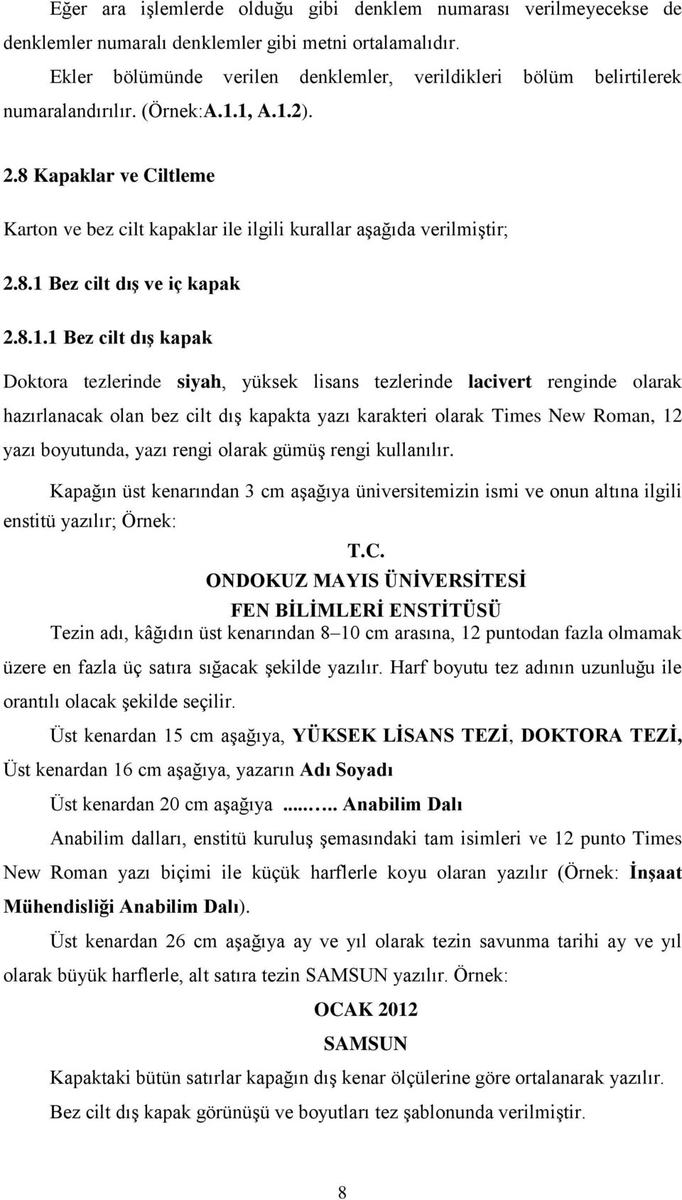 8 Kapaklar ve Ciltleme Karton ve bez cilt kapaklar ile ilgili kurallar aşağıda verilmiştir; 2.8.1 