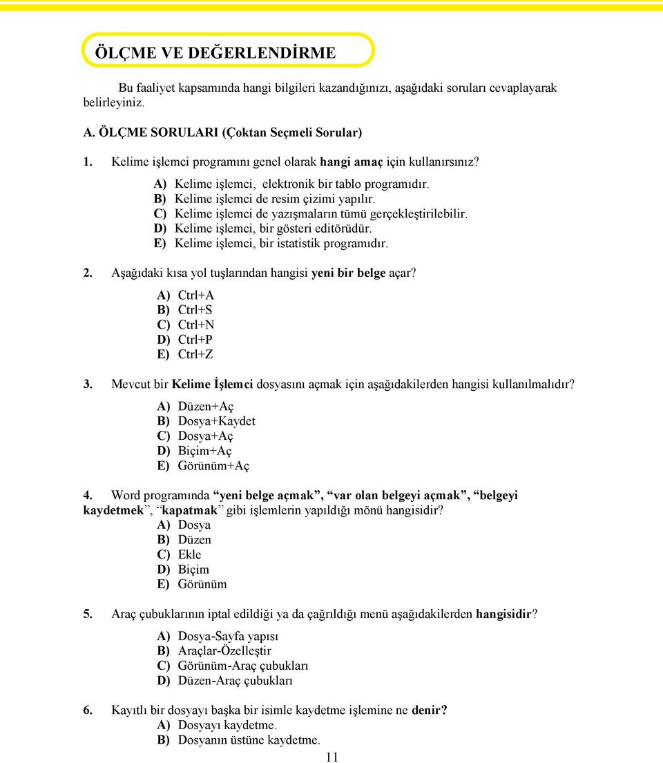 C) Kelime işlemci de yazışmaların tümü gerçekleştirilebilir. D) Kelime işlemci, bir gösteri editörüdür. E) Kelime işlemci, bir istatistik programıdır. 2.