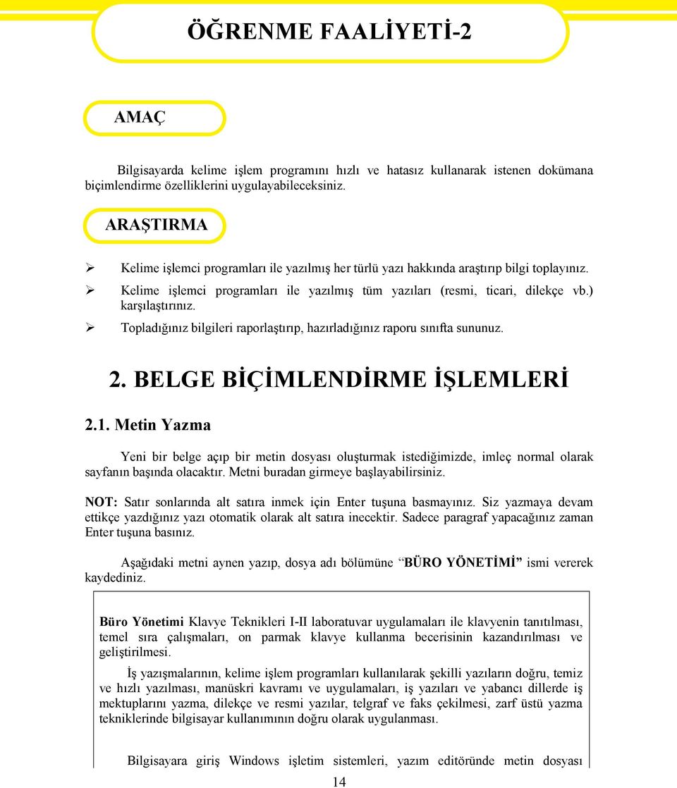 Topladığınız bilgileri raporlaştırıp, hazırladığınız raporu sınıfta sununuz. 2. BELGE BİÇİMLENDİRME İŞLEMLERİ 2.1.