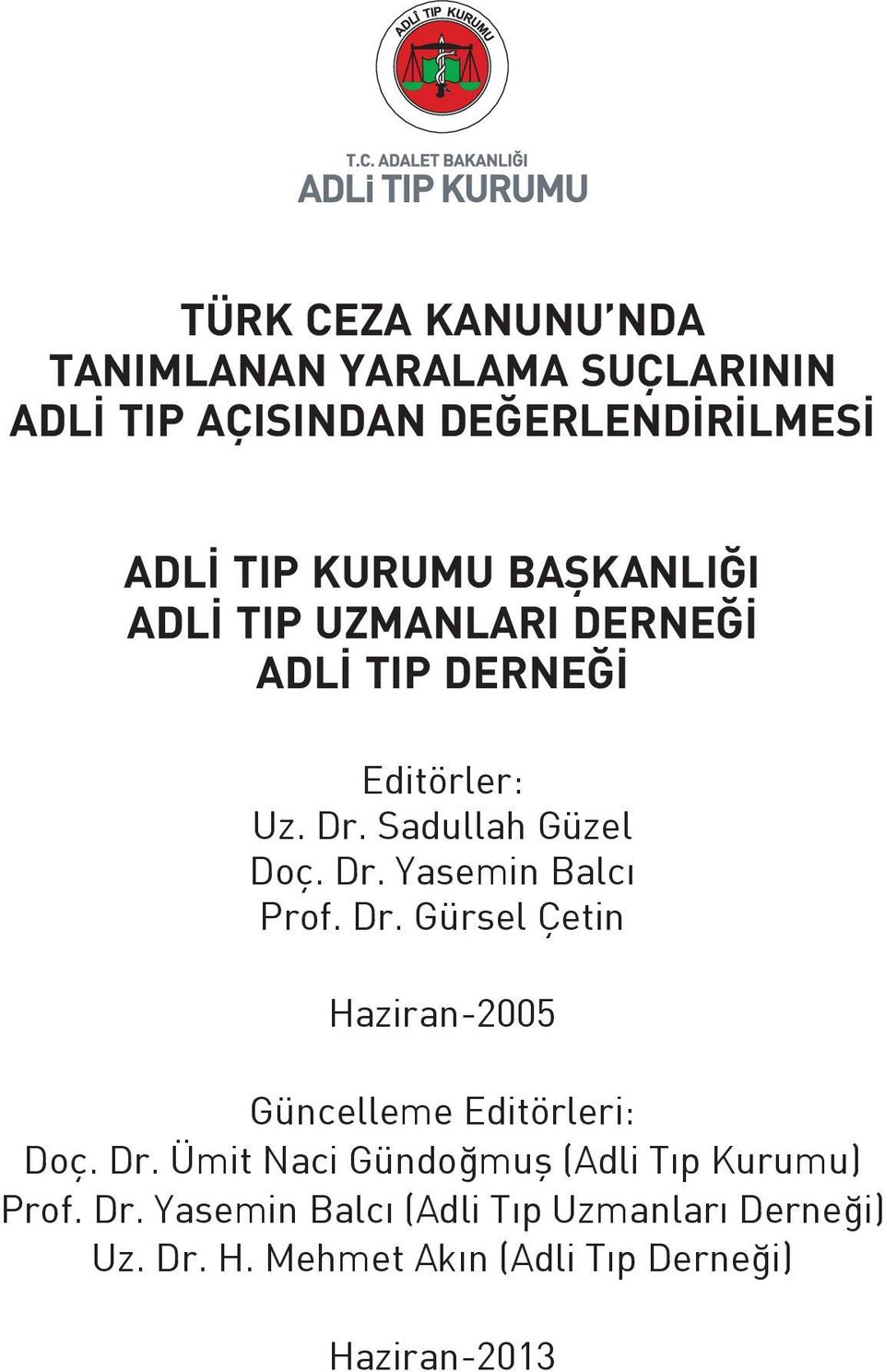 Dr. Gürsel Çetin Haziran-2005 Güncelleme Editörleri: Doç. Dr. Ümit Naci Gündoğmuş (Adli Tıp Kurumu) Prof.