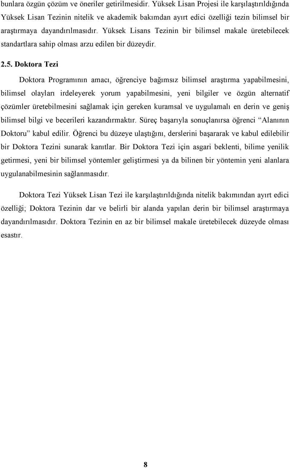 Yüksek Lisans Tezinin bir bilimsel makale üretebilecek standartlara sahip olması arzu edilen bir düzeydir. 2.5.