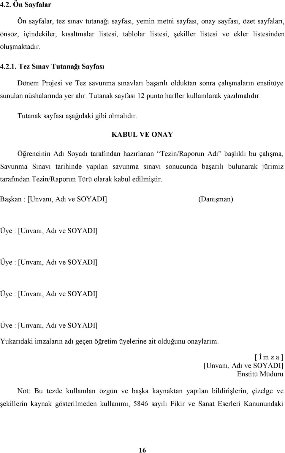 Tutanak sayfası 12 punto harfler kullanılarak yazılmalıdır. Tutanak sayfası aşağıdaki gibi olmalıdır.