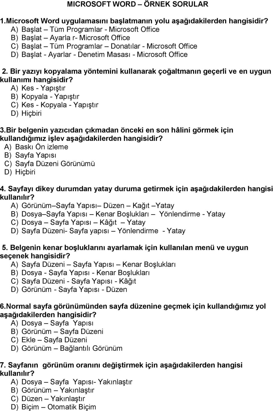 Bir yazıyı kopyalama yöntemini kullanarak çoğaltmanın geçerli ve en uygun kullanımı hangisidir? A) Kes - Yapıştır B) Kopyala - Yapıştır C) Kes - Kopyala - Yapıştır D) Hiçbiri 3.