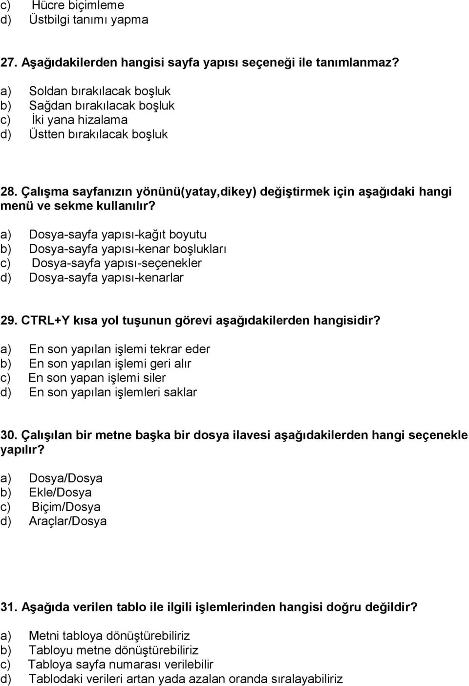 Çalışma sayfanızın yönünü(yatay,dikey) değiştirmek için aşağıdaki hangi menü ve sekme kullanılır?