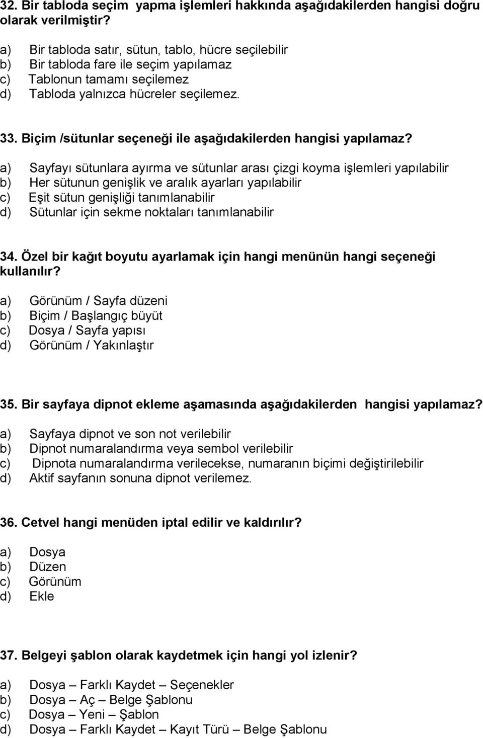 Biçim /sütunlar seçeneği ile aşağıdakilerden hangisi yapılamaz?