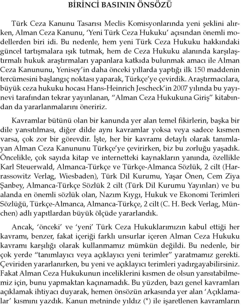 Kanununu, Yenisey in daha önceki yıllarda yaptığı ilk 150 maddenin tercümesini başlangıç noktası yaparak, Türkçe ye çevirdik.