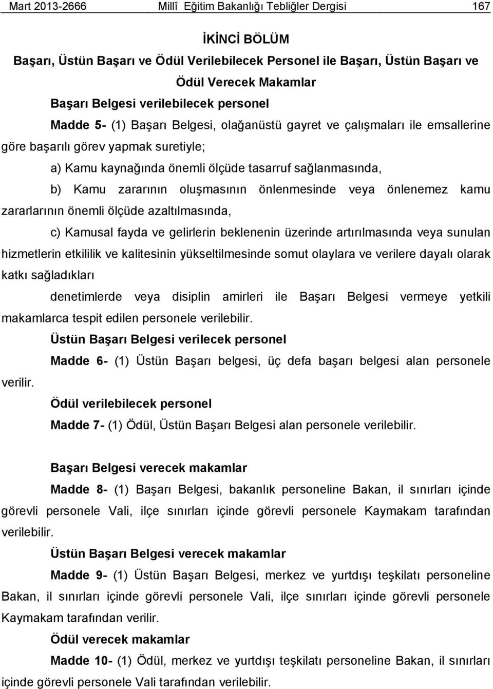 Kamu zararının oluşmasının önlenmesinde veya önlenemez kamu zararlarının önemli ölçüde azaltılmasında, c) Kamusal fayda ve gelirlerin beklenenin üzerinde artırılmasında veya sunulan hizmetlerin