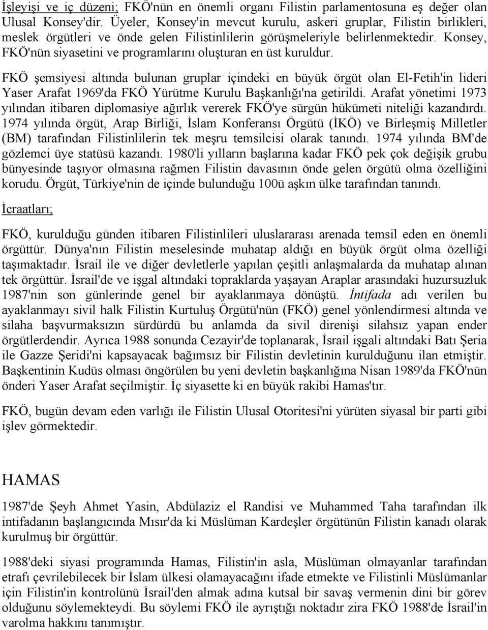 Konsey, FKÖ'nün siyasetini ve programlarını oluşturan en üst kuruldur.