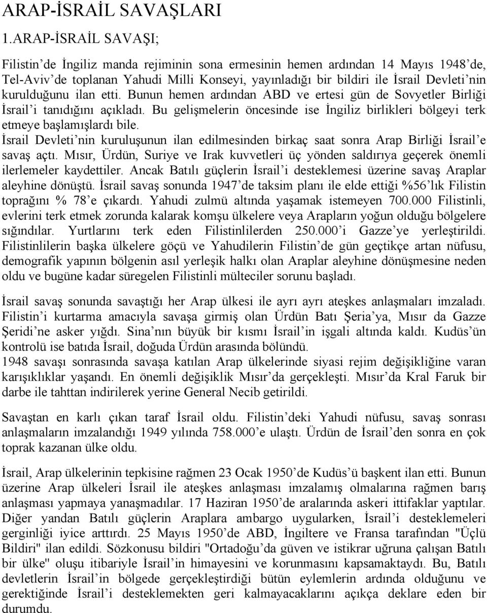 kurulduğunu ilan etti. Bunun hemen ardından ABD ve ertesi gün de Sovyetler Birliği İsrail i tanıdığını açıkladı.