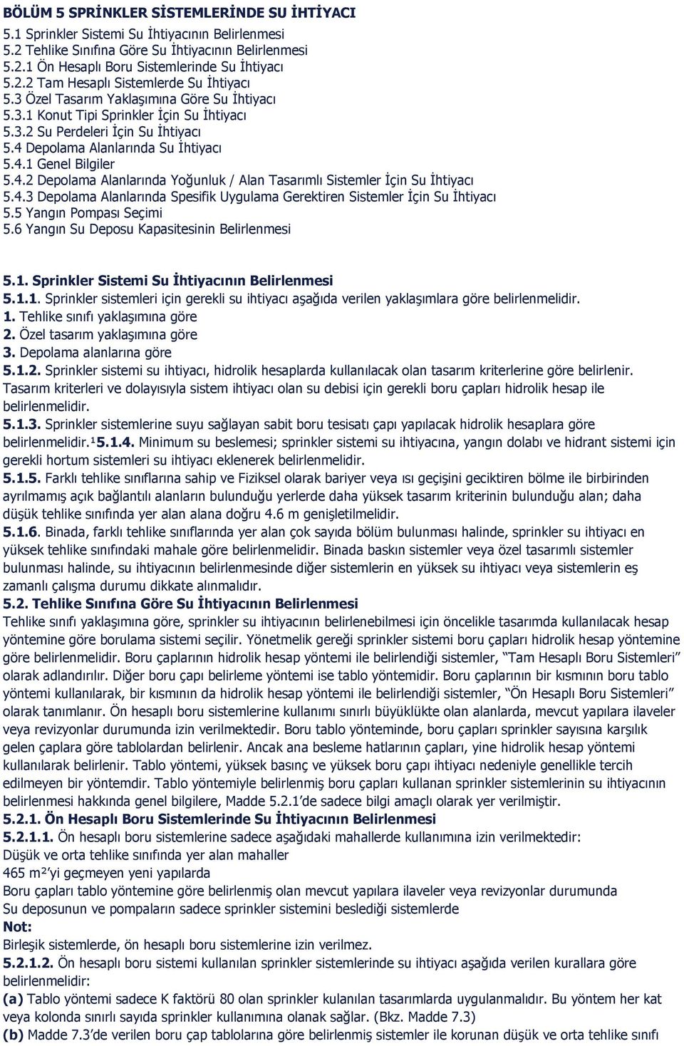 4.3 Alanlarında Spesifik Uygulaa Gerektiren Sisteler İçin Su İhtiyacı 5.5 Yangın Popası Seçii 5.6 Yangın Su Deposu Kapasitesinin Belirlenesi 5.1.