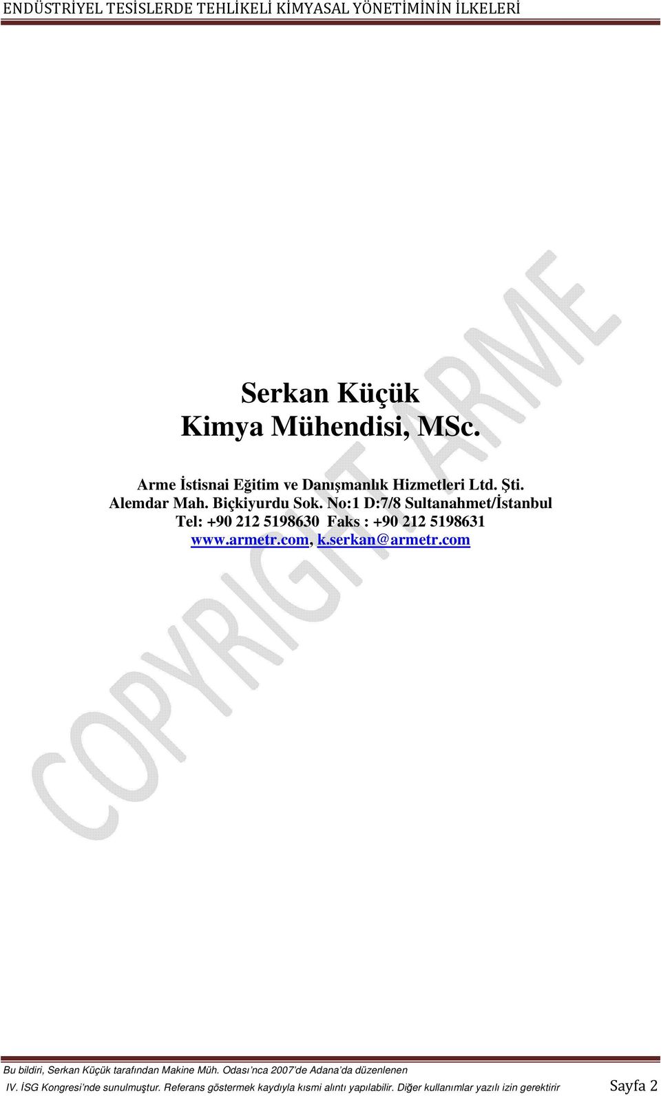 No:1 D:7/8 Sultanahmet/İstanbul Tel: +90 212 5198630 Faks : +90 212 5198631 www.armetr.