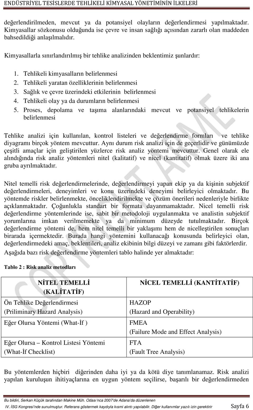 Tehlikeli kimyasalların belirlenmesi 2. Tehlikeli yaratan özelliklerinin belirlenmesi 3. Sağlık ve çevre üzerindeki etkilerinin belirlenmesi 4. Tehlikeli olay ya da durumların belirlenmesi 5.