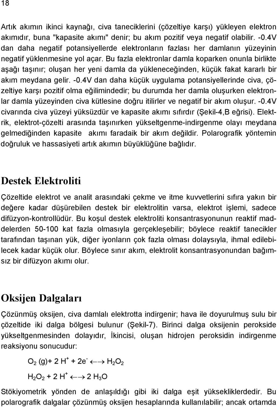 Bu fazla elektronlar damla koparken onunla birlikte aşağı taşınır; oluşan her yeni damla da yükleneceğinden, küçük fakat kararlı bir akım meydana gelir. -0.