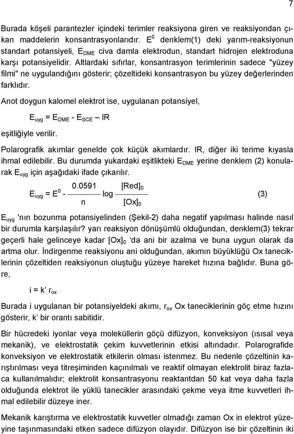 Altlardaki sıfırlar, konsantrasyon terimlerinin sadece "yüzey filmi" ne uygulandığını gösterir; çözeltideki konsantrasyon bu yüzey değerlerinden farklıdır.