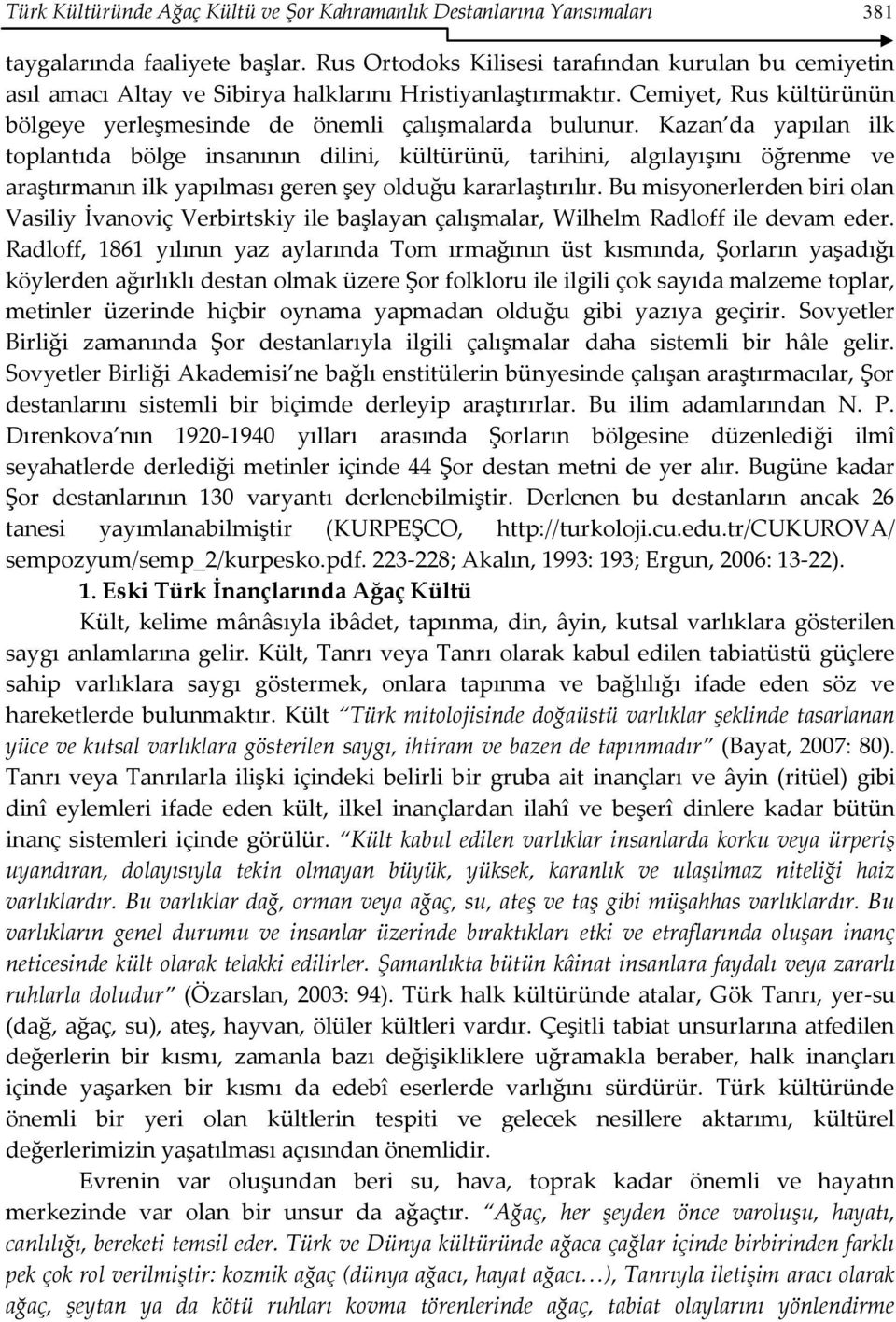 Kazan da yapılan ilk toplantıda bölge insanının dilini, kültürünü, tarihini, algılayışını öğrenme ve araştırmanın ilk yapılması geren şey olduğu kararlaştırılır.