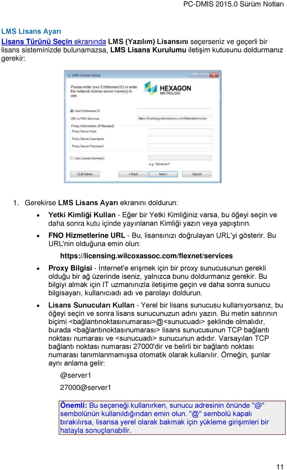 FNO Hizmetlerine URL - Bu, lisansınızı doğrulayan URL'yi gösterir. Bu URL'nin olduğuna emin olun: https://licensing.wilcoxassoc.