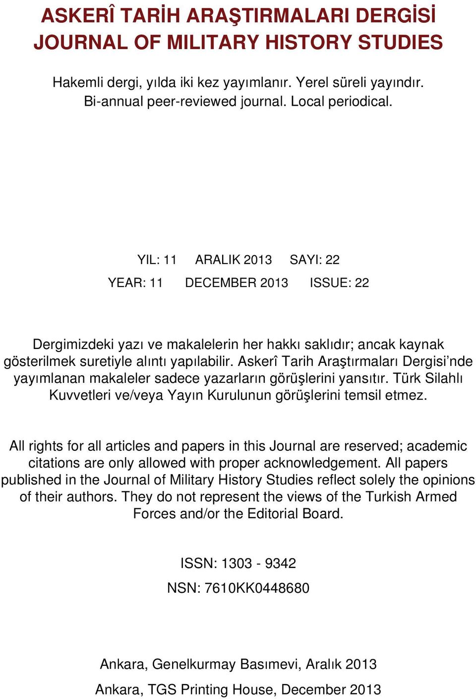 Askerî Tarih Araştırmaları Dergisi nde yayımlanan makaleler sadece yazarların görüşlerini yansıtır. Türk Silahlı Kuvvetleri ve/veya Yayın Kurulunun görüşlerini temsil etmez.