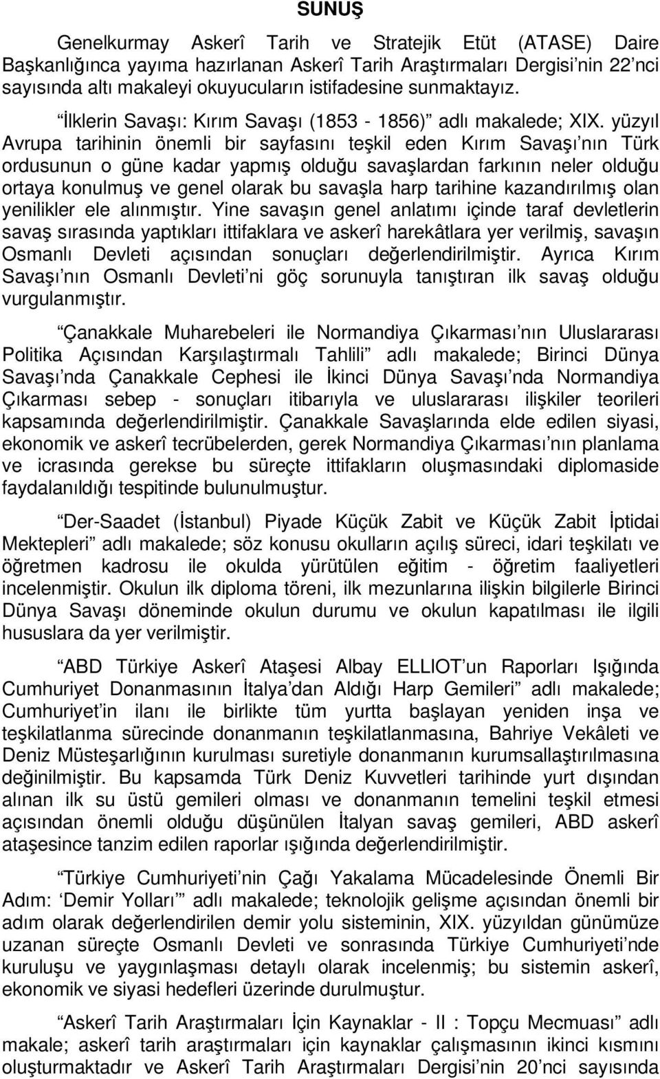 yüzyıl Avrupa tarihinin önemli bir sayfasını teşkil eden Kırım Savaşı nın Türk ordusunun o güne kadar yapmış olduğu savaşlardan farkının neler olduğu ortaya konulmuş ve genel olarak bu savaşla harp