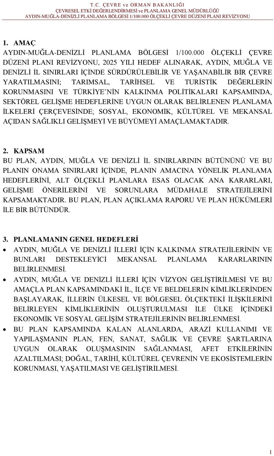 DEĞERLERİN KORUNMASINI VE TÜRKİYE NİN KALKINMA POLİTİKALARI KAPSAMINDA, SEKTÖREL GELİŞME HEDEFLERİNE UYGUN OLARAK BELİRLENEN PLANLAMA İLKELERİ ÇERÇEVESİNDE; SOSYAL, EKONOMİK, KÜLTÜREL VE MEKANSAL