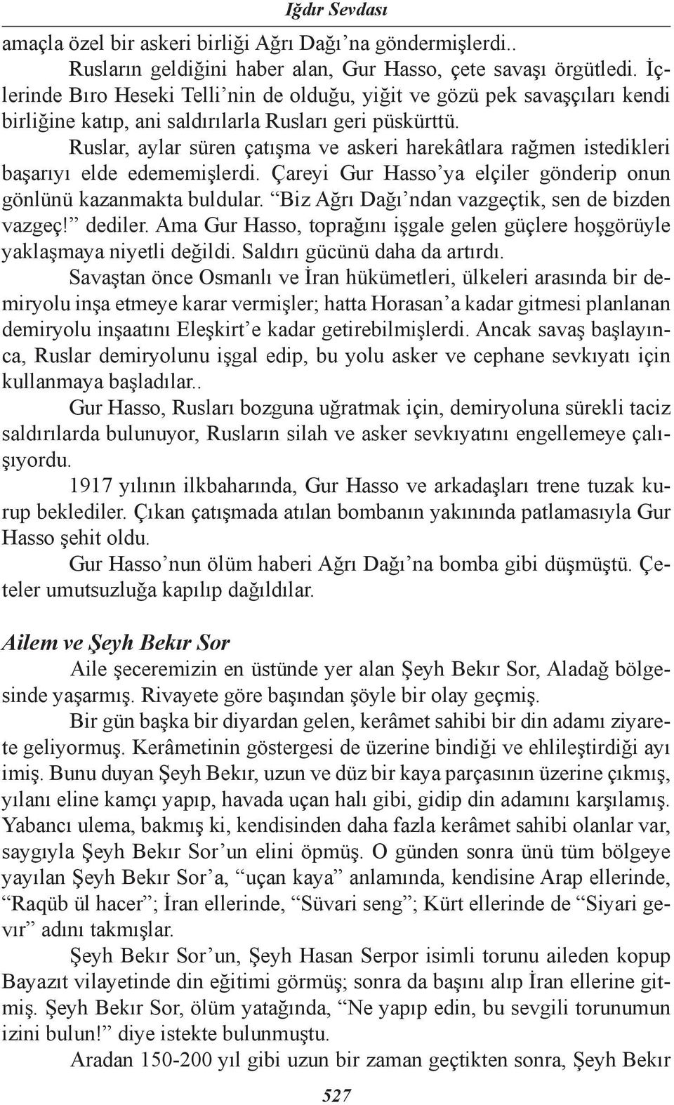 Ruslar, aylar süren çatışma ve askeri harekâtlara rağmen istedikleri başarıyı elde edememişlerdi. Çareyi Gur Hasso ya elçiler gönderip onun gönlünü kazanmakta buldular.