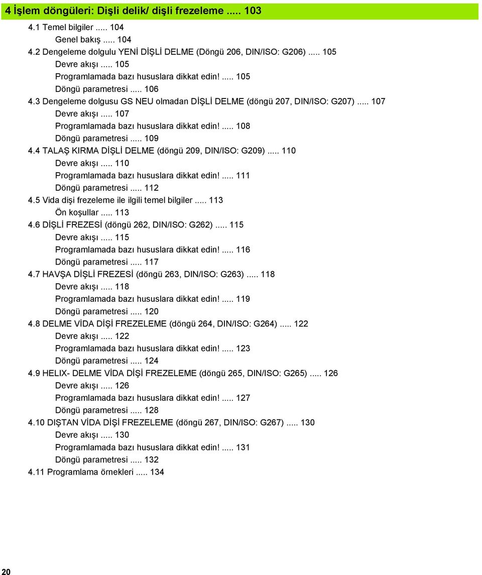 .. 107 Programlamada bazı hususlara dikkat edin!... 108 Döngü parametresi... 109 4.4 TALAŞ KIRMA DİŞLİ DELME (döngü 209, DIN/ISO: G209)... 110 Devre akışı.