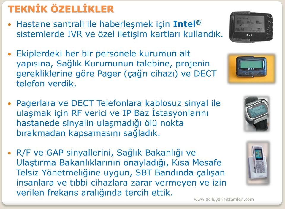 Pagerlara ve DECT Telefonlara kablosuz sinyal ile ulaşmak için RF verici ve IP Baz İstasyonlarını hastanede sinyalin ulaşmadığı ölü nokta bırakmadan kapsamasını