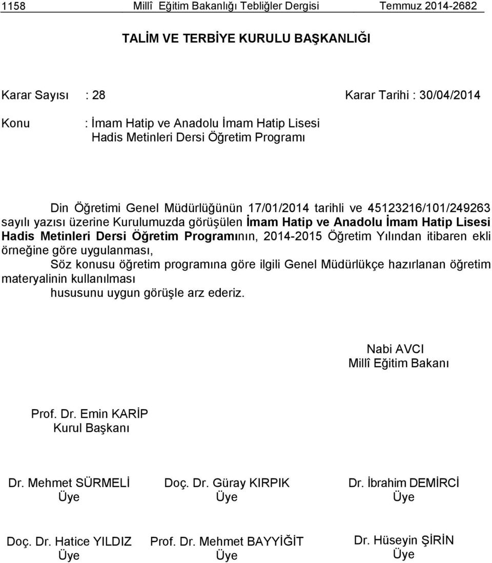 üzerine Kurulumuzda görüşülen İmam Hatip ve Anadolu İmam Hatip Lisesi Hadis Metinleri Dersi Öğretim Programının, 2014-2015 Öğretim Yılından