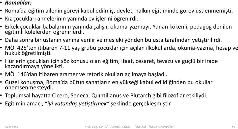 Daha sonra bir ustanın yanına verilir ve mesleki yönden bu usta tarafından yetiştirilirdi. MÖ.