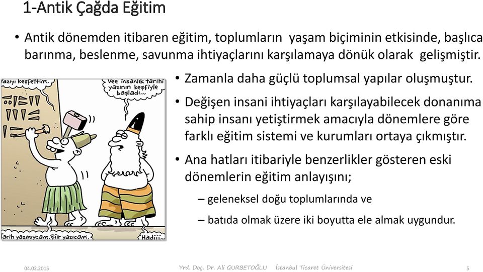 Değişen insani ihtiyaçları karşılayabilecek donanıma sahip insanı yetiştirmek amacıyla dönemlere göre farklı eğitim sistemi ve kurumları ortaya çıkmıştır.