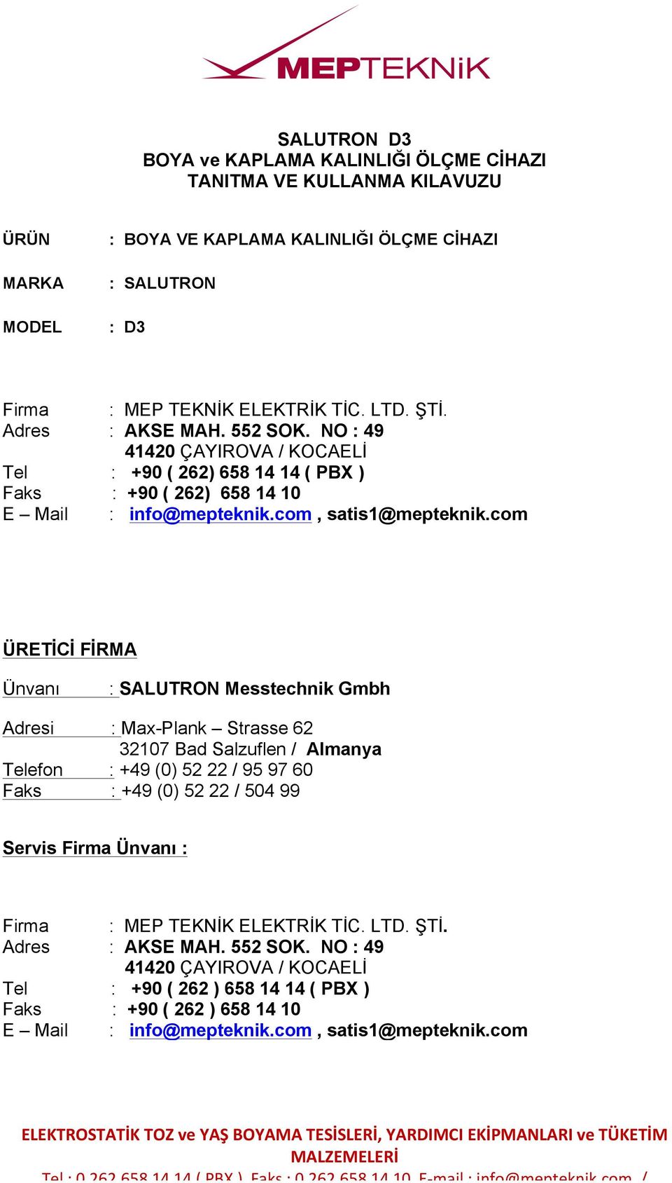 com ÜRETİCİ FİRMA Ünvanı : SALUTRON Messtechnik Gmbh Adresi : Max-Plank Strasse 62 32107 Bad Salzuflen / Almanya Telefon : +49 (0) 52 22 / 95 97 60 Faks : +49 (0) 52 22 / 504 99 Servis Firma