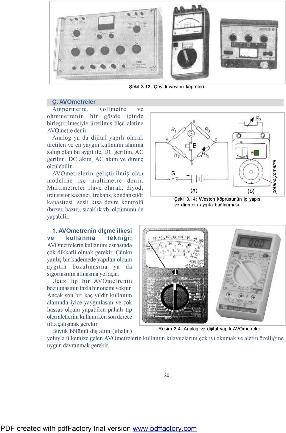 AVOmetrelerin geliştirilmiş olan modeline ise multimetre denir.