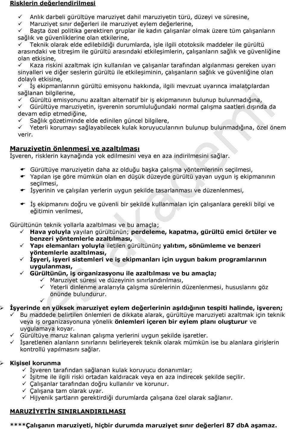 ve titreşim ile gürültü arasındaki etkileşimlerin, çalışanların sağlık ve güvenliğine olan etkisine, Kaza riskini azaltmak için kullanılan ve çalışanlar tarafından algılanması gereken uyarı