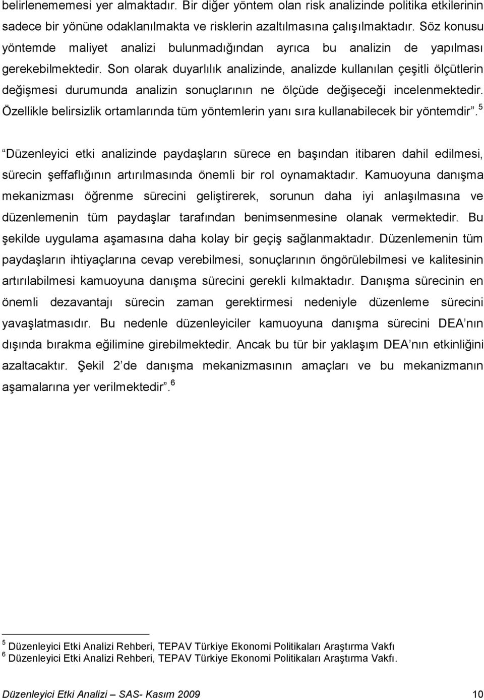 Son olarak duyarlılık analizinde, analizde kullanılan çeşitli ölçütlerin değişmesi durumunda analizin sonuçlarının ne ölçüde değişeceği incelenmektedir.