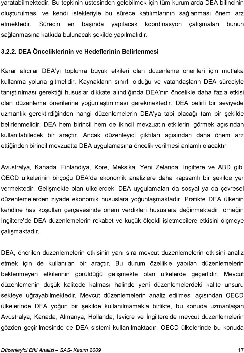 2. DEA Önceliklerinin ve Hedeflerinin Belirlenmesi Karar alıcılar DEA yı topluma büyük etkileri olan düzenleme önerileri için mutlaka kullanma yoluna gitmelidir.