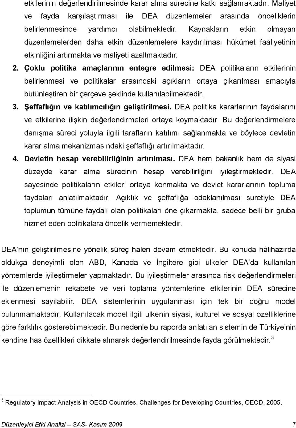 Çoklu politika amaçlarının entegre edilmesi: DEA politikaların etkilerinin belirlenmesi ve politikalar arasındaki açıkların ortaya çıkarılması amacıyla bütünleştiren bir çerçeve şeklinde