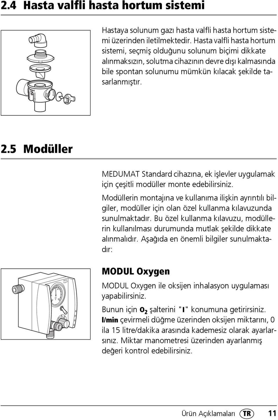 5 Modüller MEDUMAT Standard cihazına, ek işlevler uygulamak için çeşitli modüller monte edebilirsiniz.