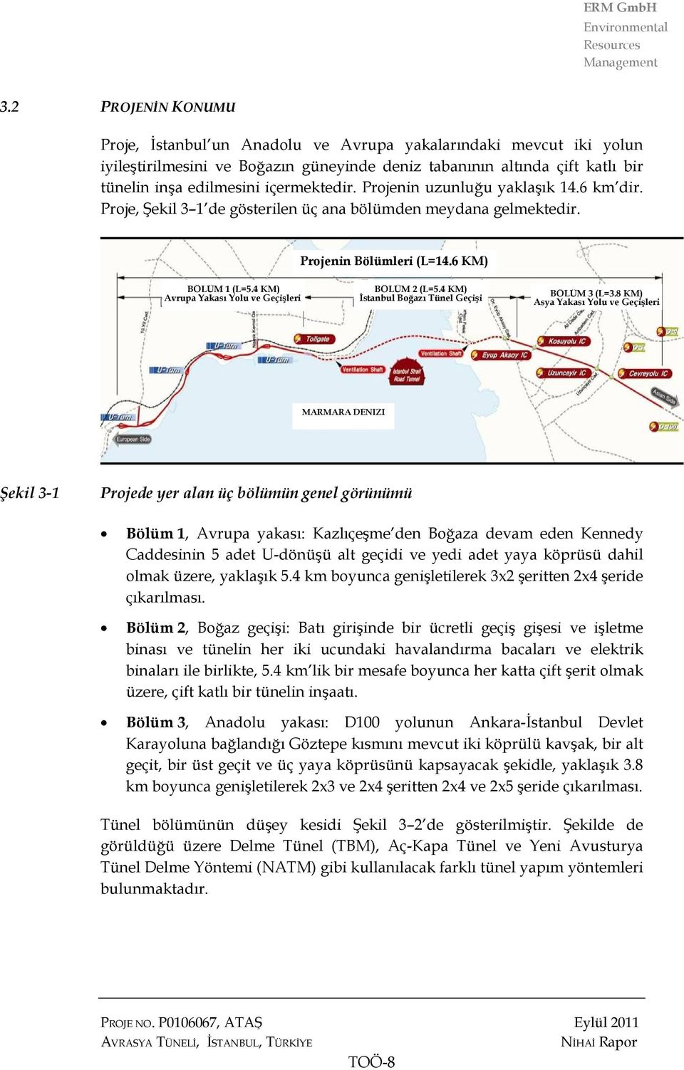 4 KM) Avrupa Yakası Yolu ve Geçişleri BÖLÜM 2 (L=5.4 KM) İstanbul Boğazı Tünel Geçişi BÖLÜM 3 (L=3.