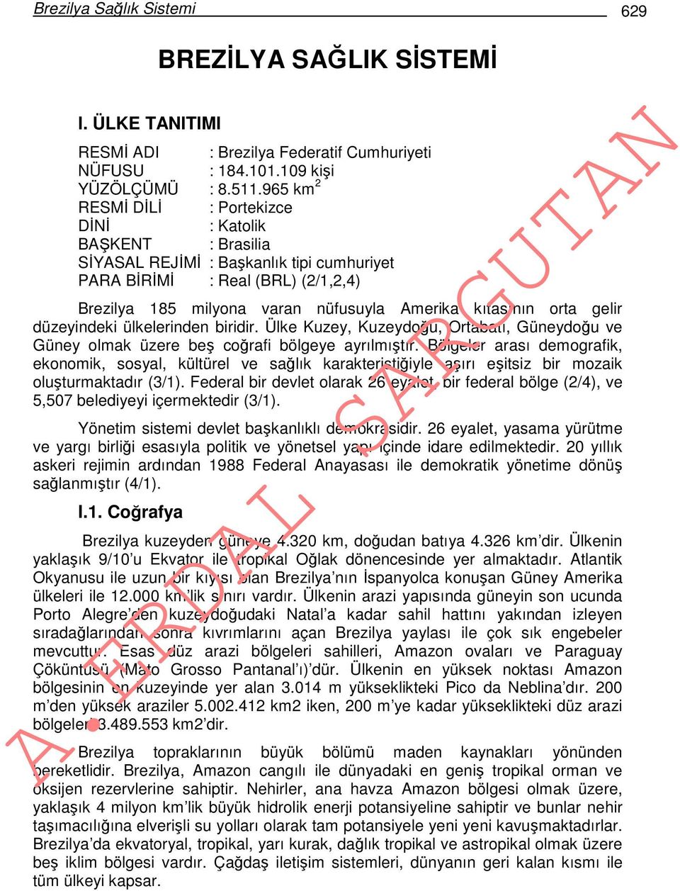 orta gelir düzeyindeki ülkelerinden biridir. Ülke Kuzey, Kuzeydoğu, Ortabatı, Güneydoğu ve Güney olmak üzere beş coğrafi bölgeye ayrılmıştır.