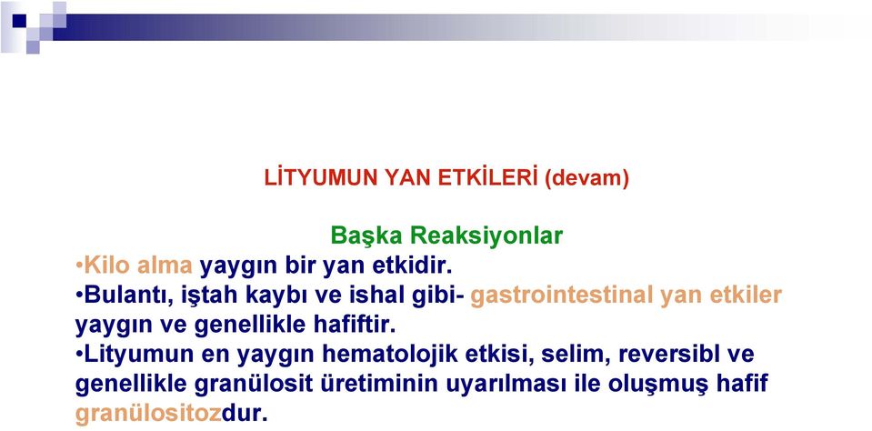 Bulantı, iştah kaybı ve ishal gibi- gastrointestinal yan etkiler yaygın ve